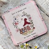 Cute Coaster - Isn’t It Always Nice To Come Home