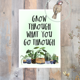 Little Print - A6 Size - Grow Through What You Go Through